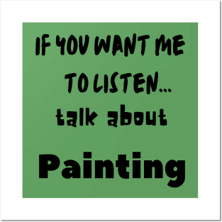 if you want me to listen talk about painting Posters and Art